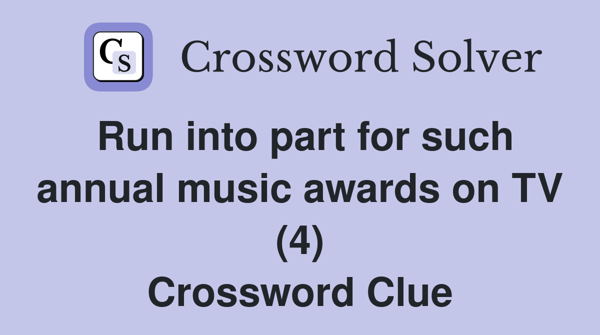 Run into part for such annual music awards on TV (4) Crossword Clue