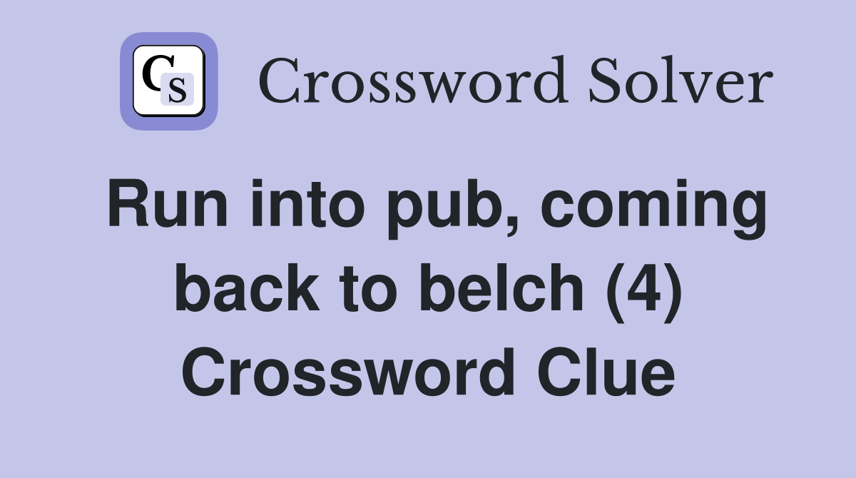 Run into pub, coming back to belch (4) Crossword Clue