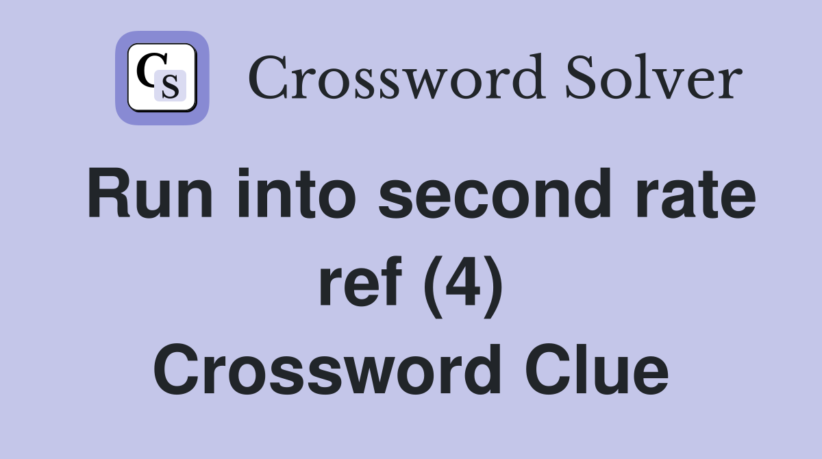 Run into second rate ref (4) Crossword Clue