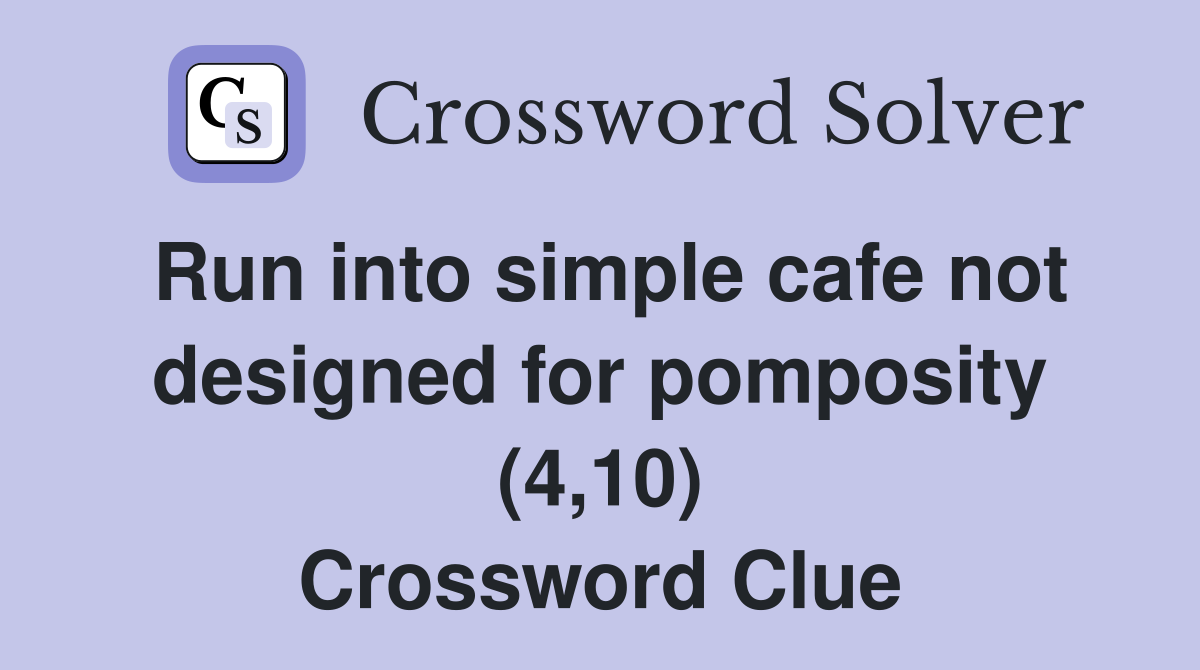 Run into simple cafe not designed for pomposity (4,10) Crossword Clue
