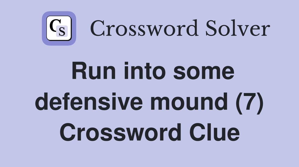 Run into some defensive mound (7) Crossword Clue