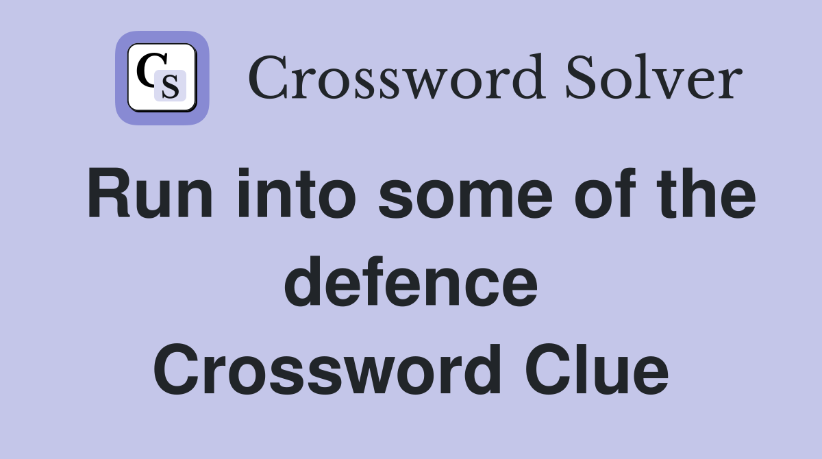 Run into some of the defence Crossword Clue