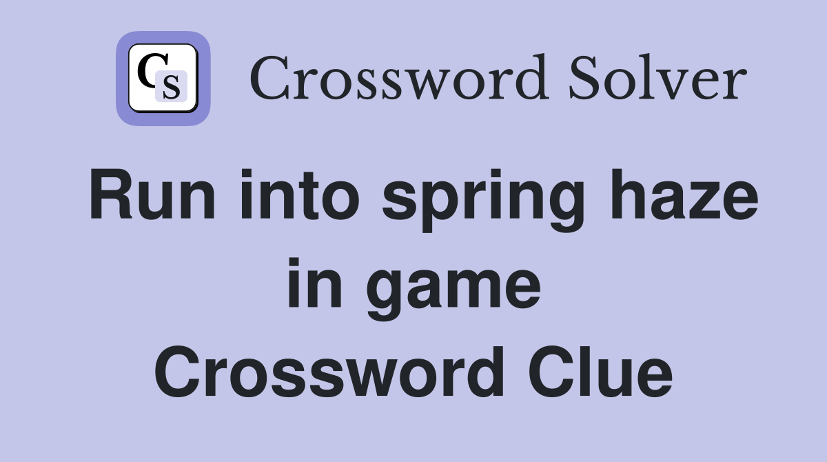 Run into spring haze in game Crossword Clue
