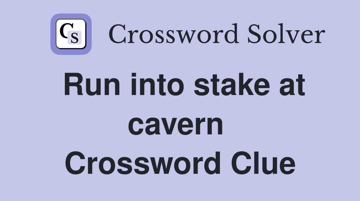 Run into stake at cavern  Crossword Clue