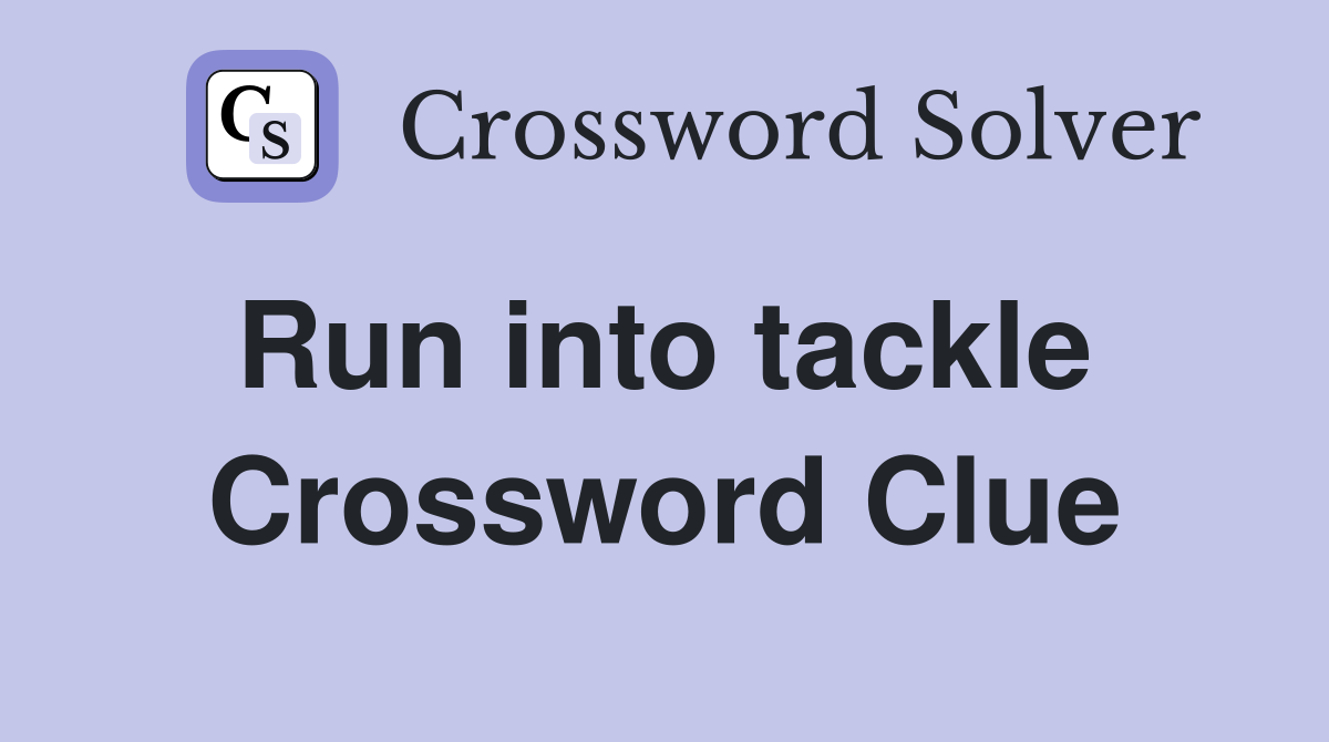 Run into tackle  Crossword Clue