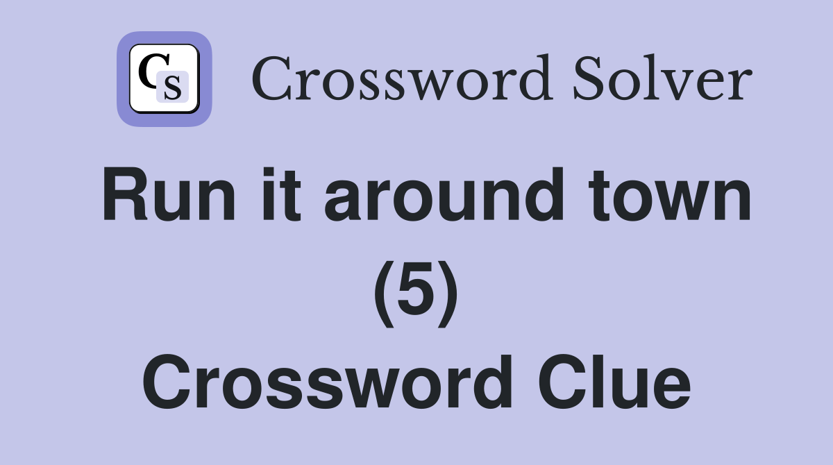 Run it around town (5) Crossword Clue