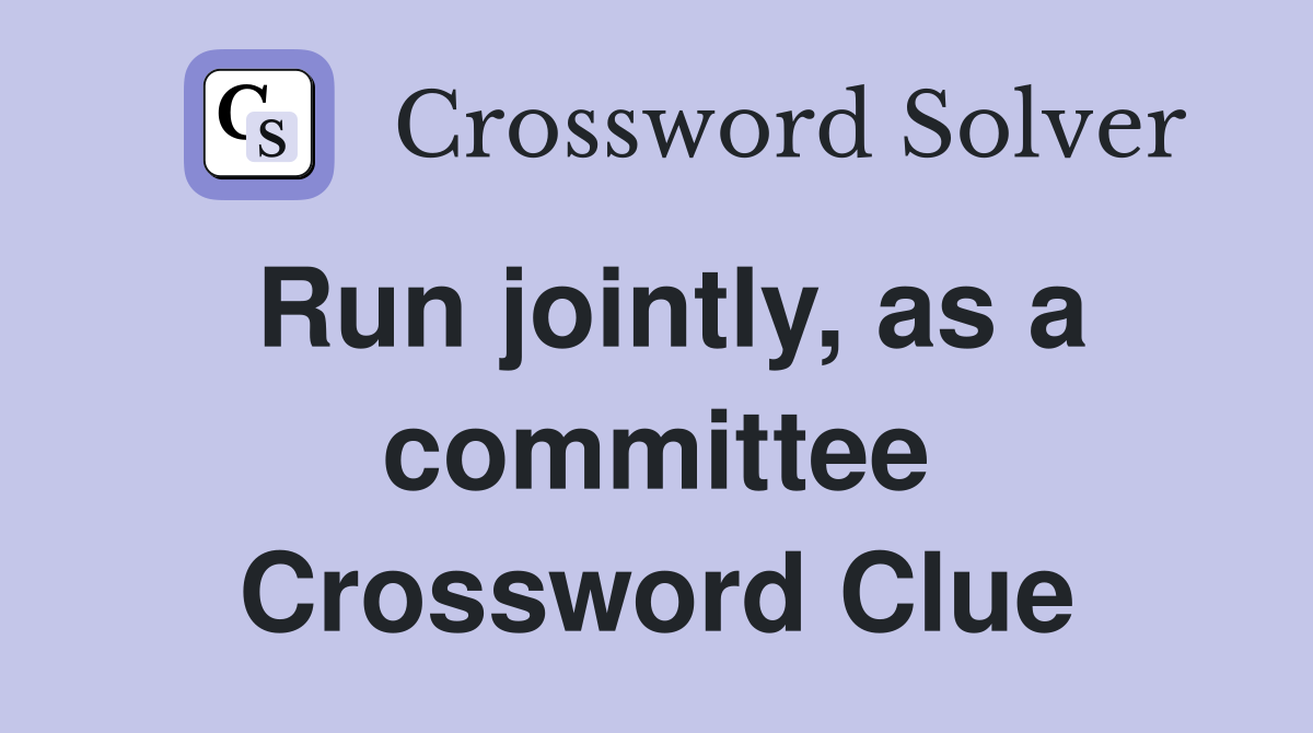 Run jointly, as a committee Crossword Clue