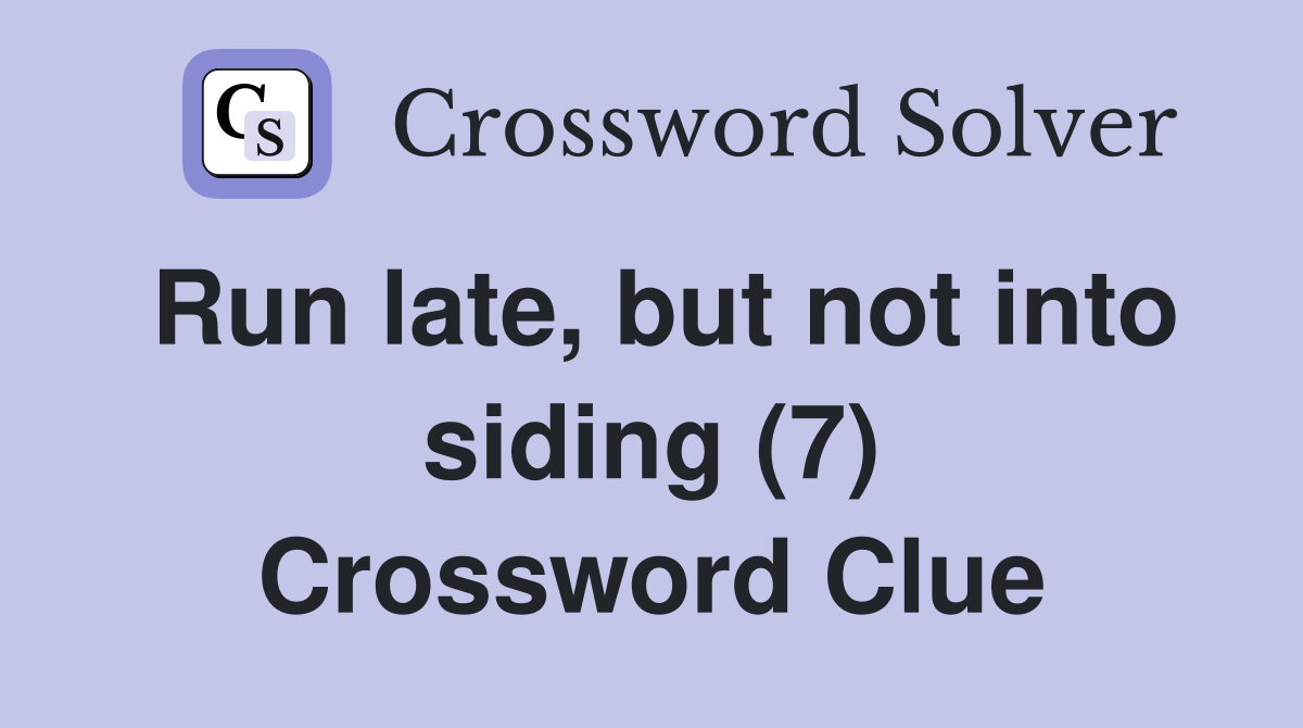 Run late, but not into siding (7) Crossword Clue