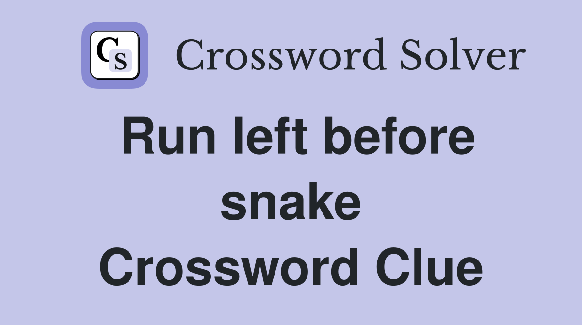 Run left before snake Crossword Clue