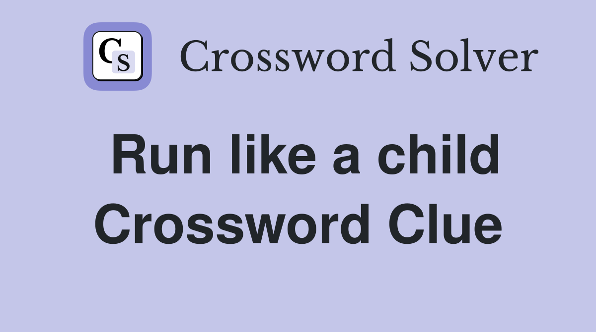 Run like a child Crossword Clue