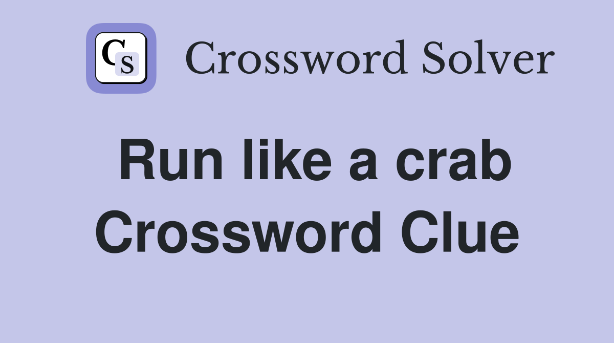 Run like a crab Crossword Clue