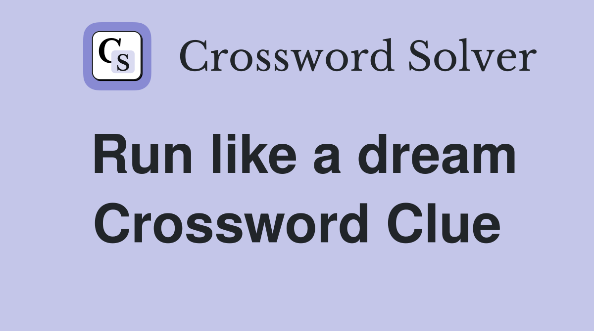 Run like a dream Crossword Clue