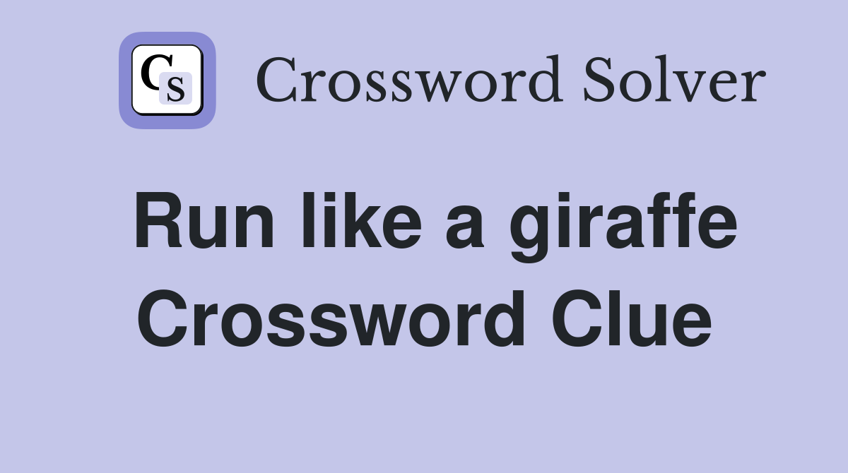 Run like a giraffe Crossword Clue