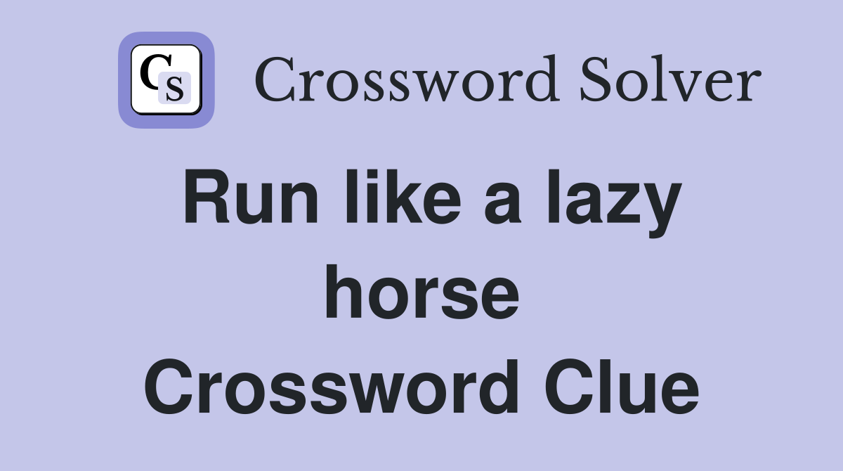 Run like a lazy horse Crossword Clue