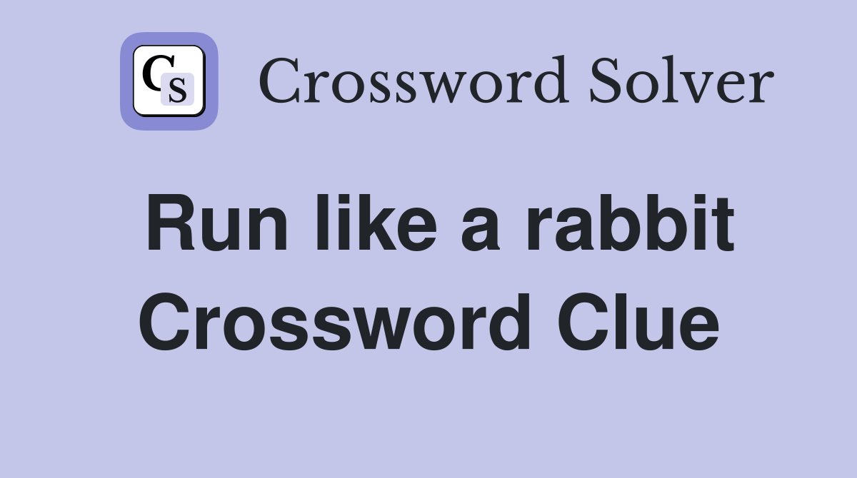 Run like a rabbit Crossword Clue