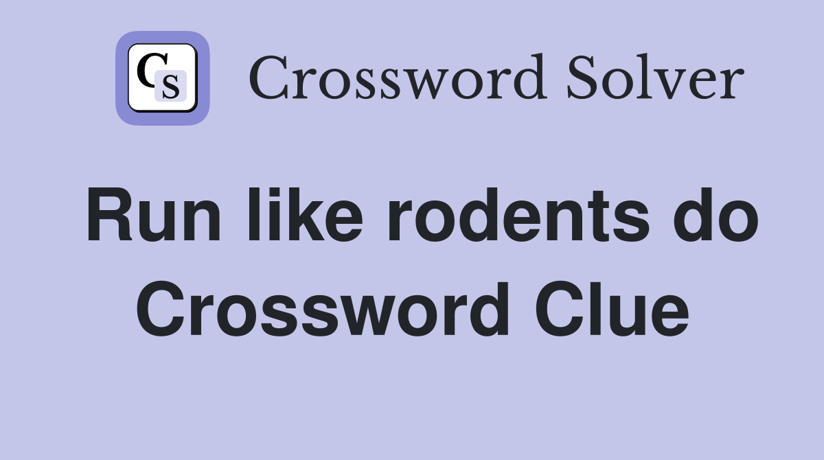Run like rodents do Crossword Clue