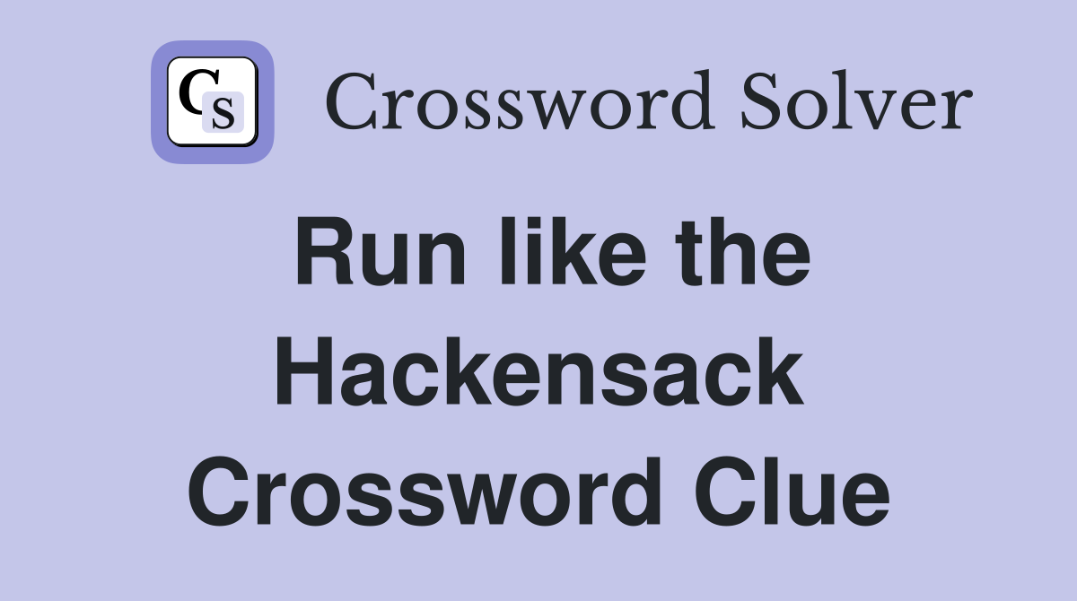 Run like the Hackensack Crossword Clue