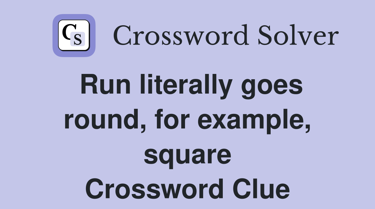 Run literally goes round, for example, square Crossword Clue