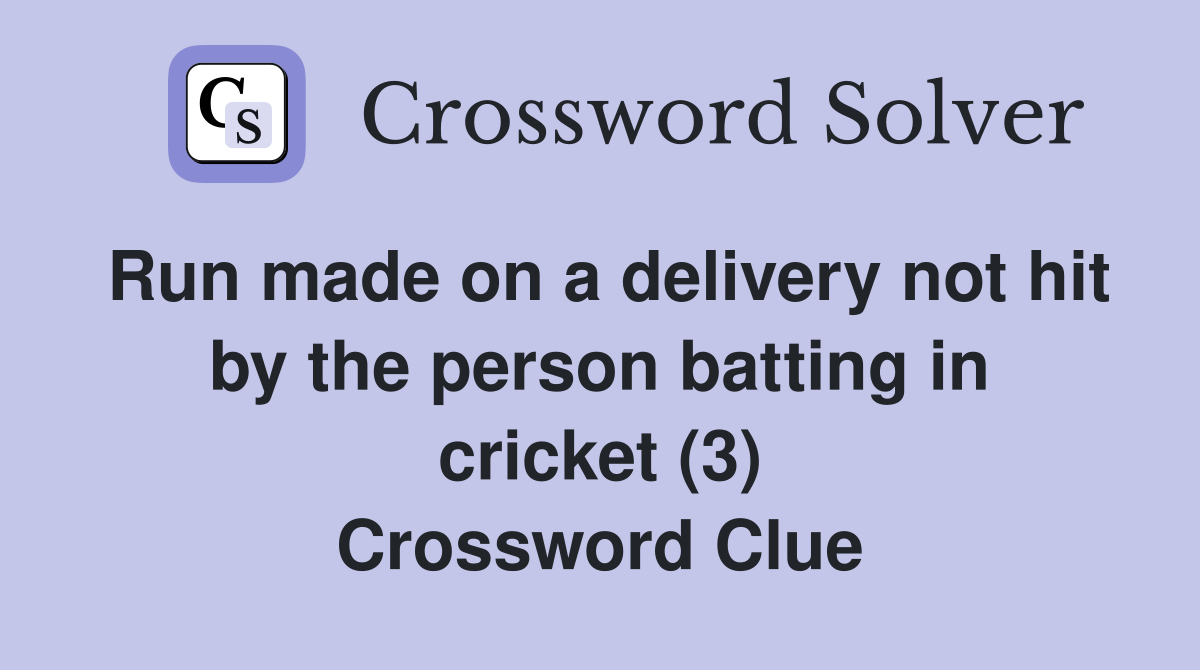 Run made on a delivery not hit by the person batting in cricket (3) Crossword Clue