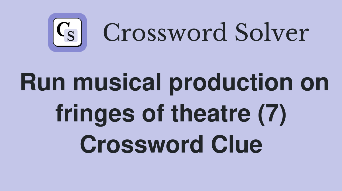 Run musical production on fringes of theatre (7) Crossword Clue