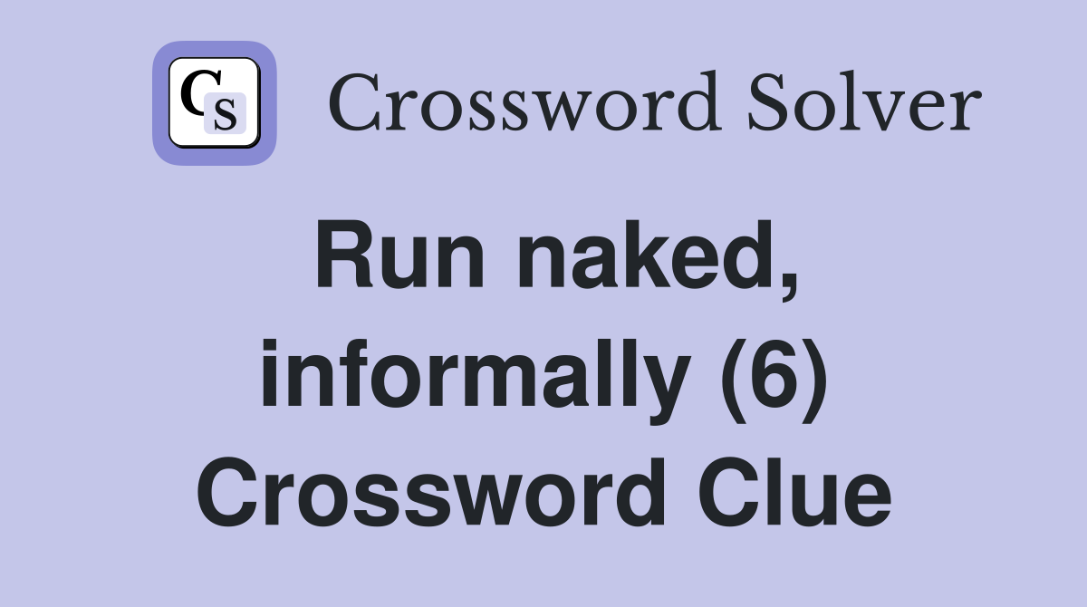 Run naked, informally (6) Crossword Clue