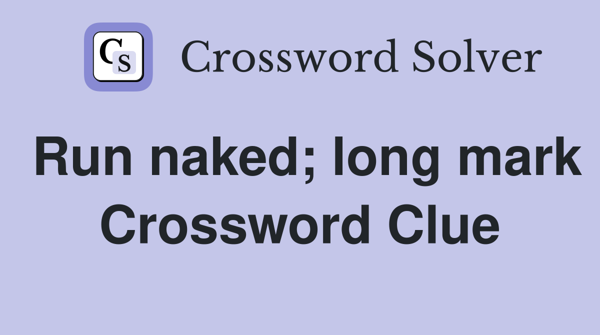 Run naked; long mark Crossword Clue
