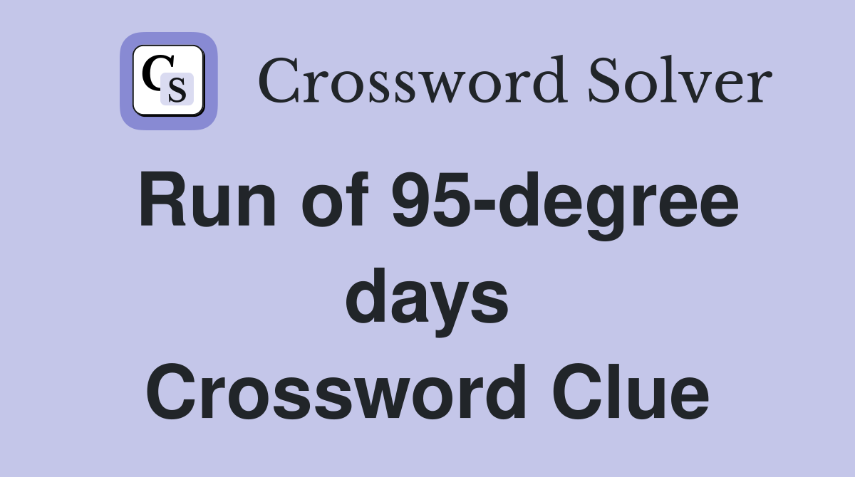 Run of 95-degree days Crossword Clue