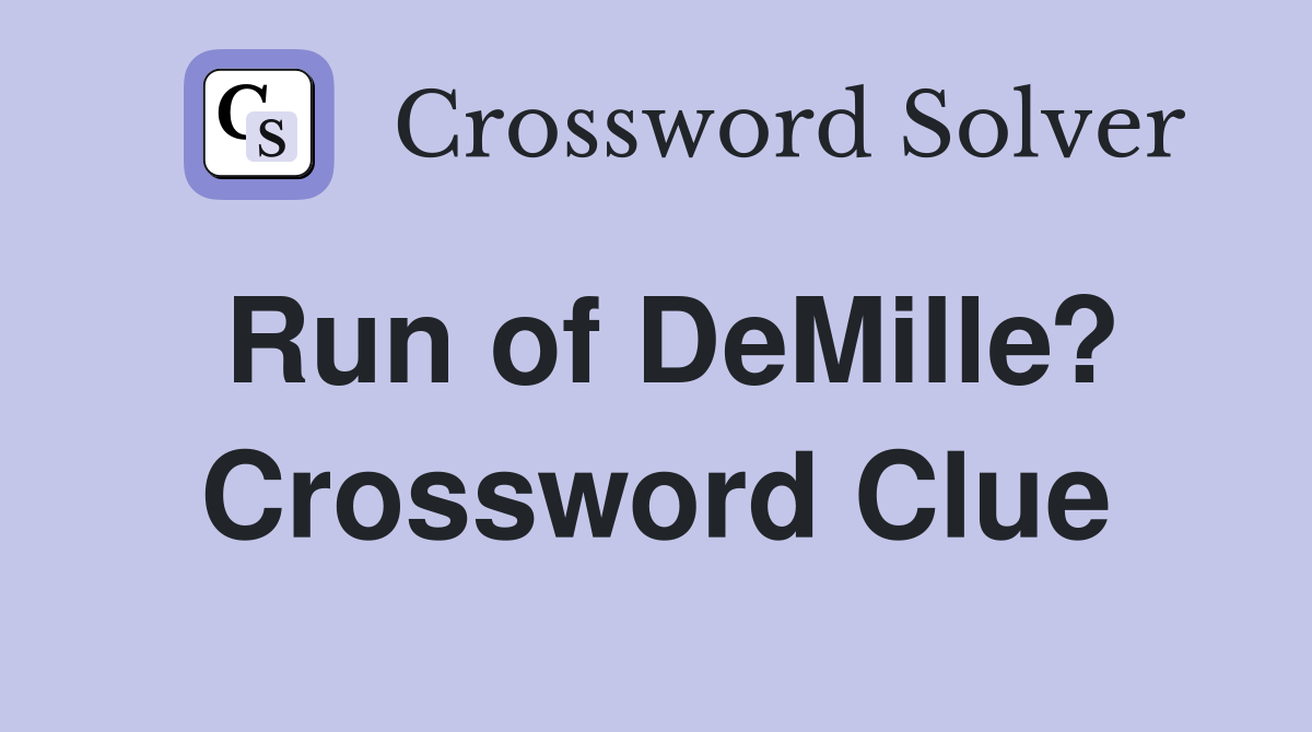 Run of DeMille? Crossword Clue