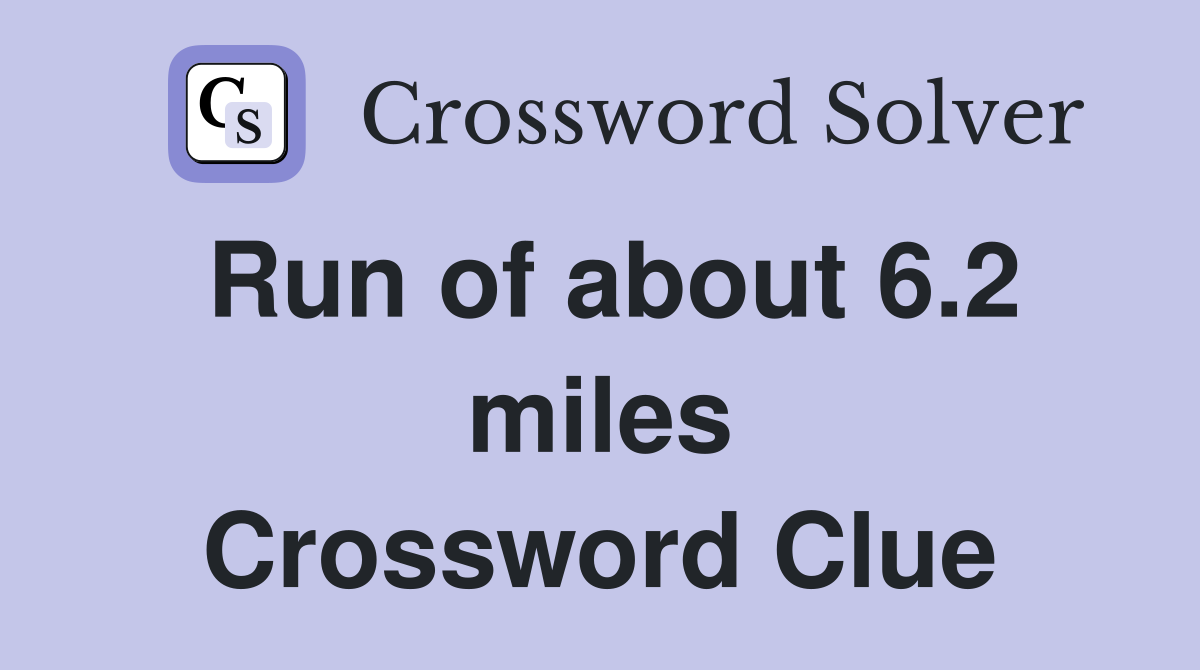 Run of about 6.2 miles Crossword Clue