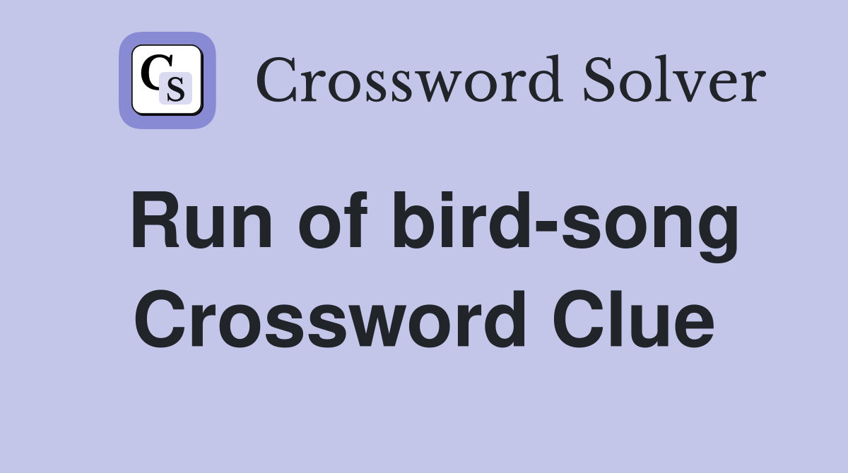 Run of bird-song Crossword Clue