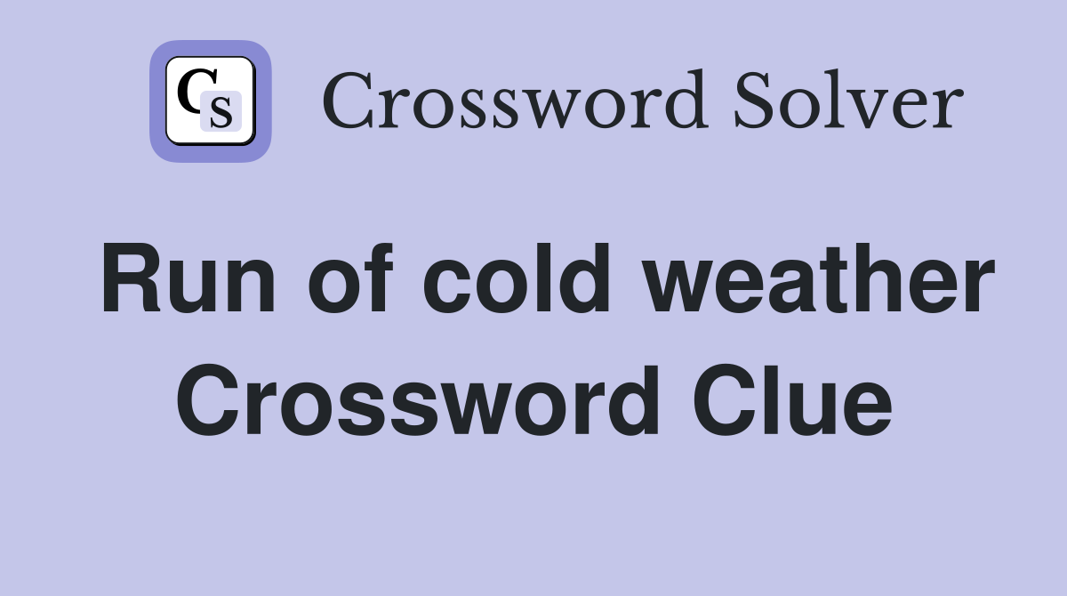 Run of cold weather Crossword Clue