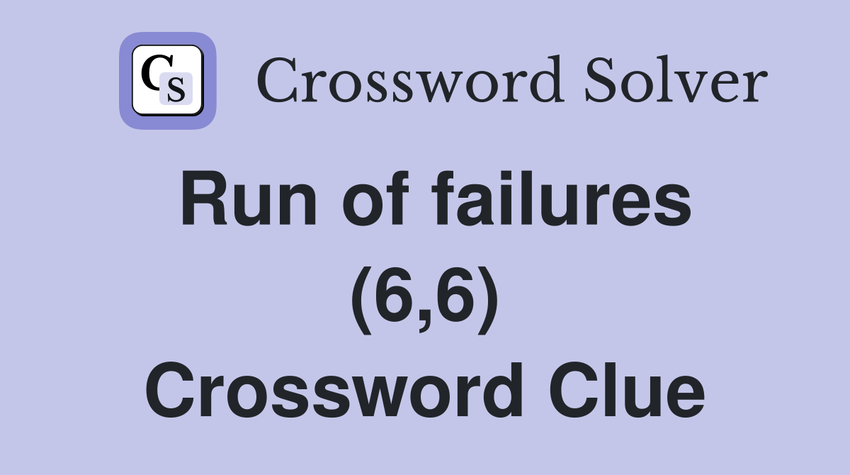 Run of failures (6,6) Crossword Clue