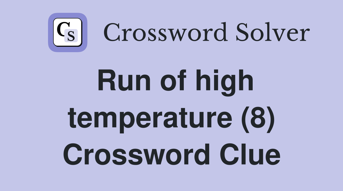 Run of high temperature (8) Crossword Clue