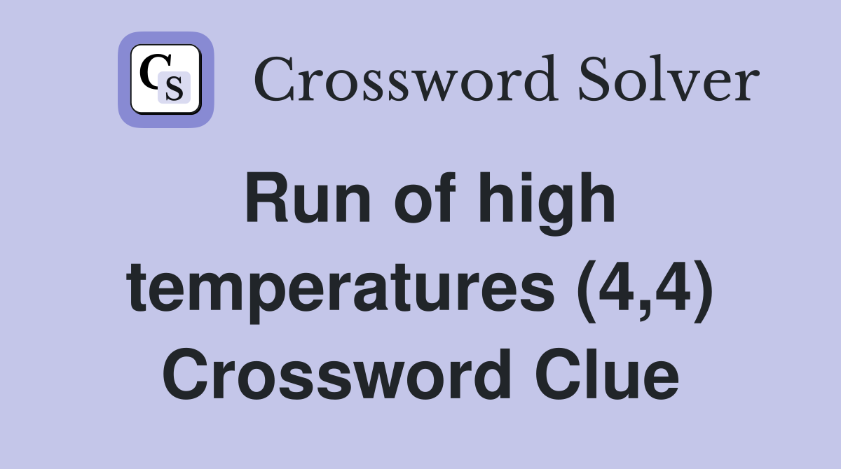 Run of high temperatures (4,4) Crossword Clue