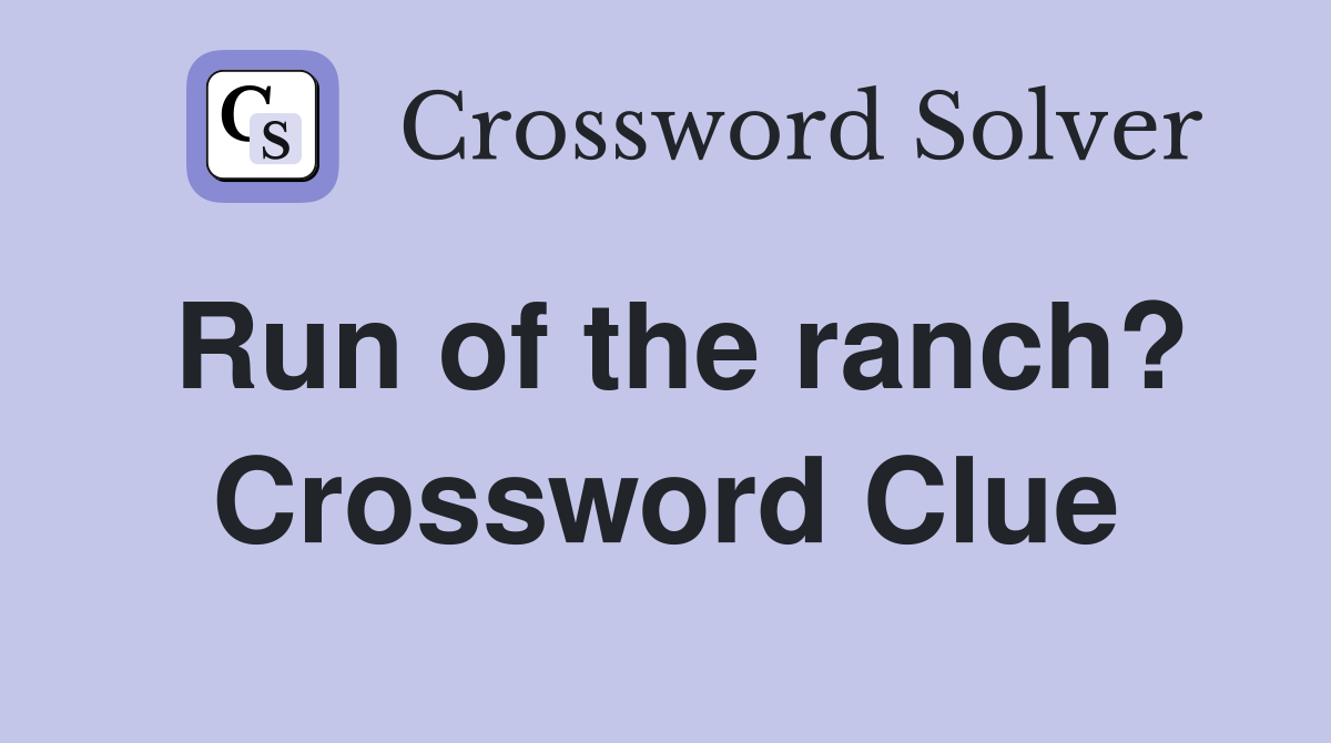 Run of the ranch? Crossword Clue