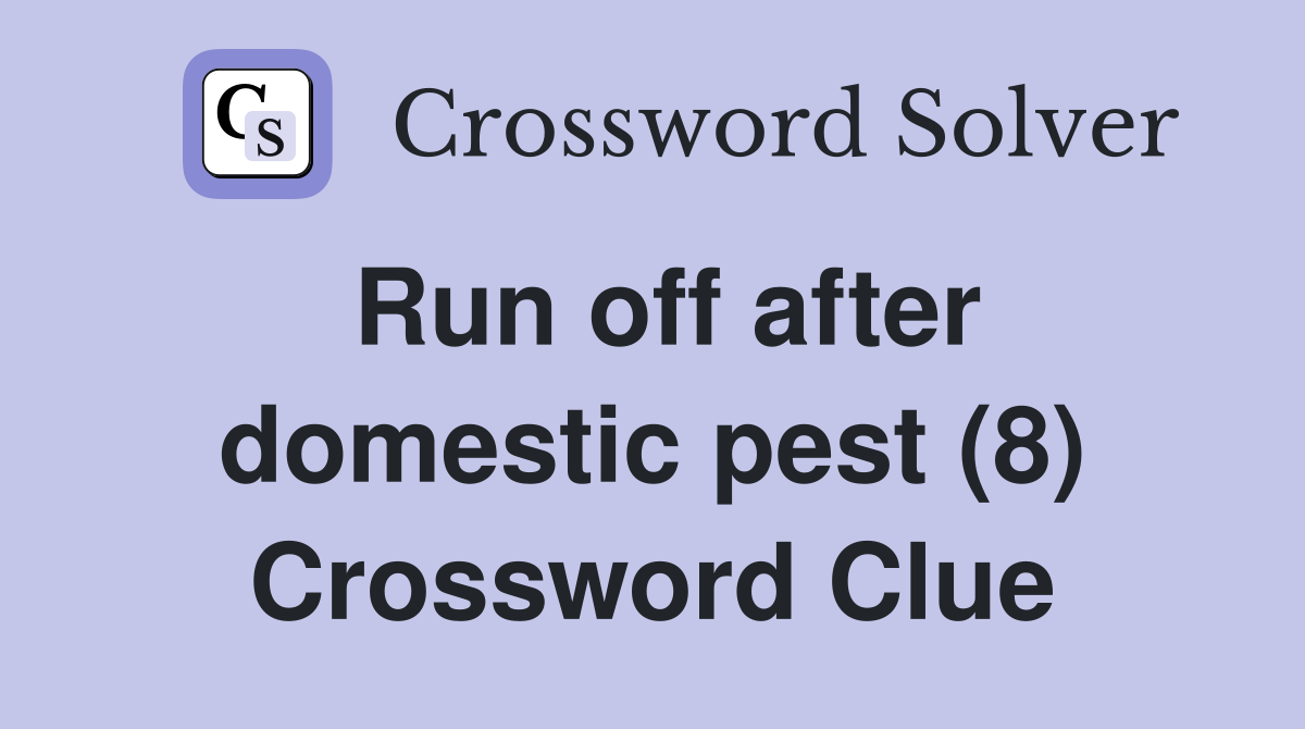 Run off after domestic pest (8) Crossword Clue