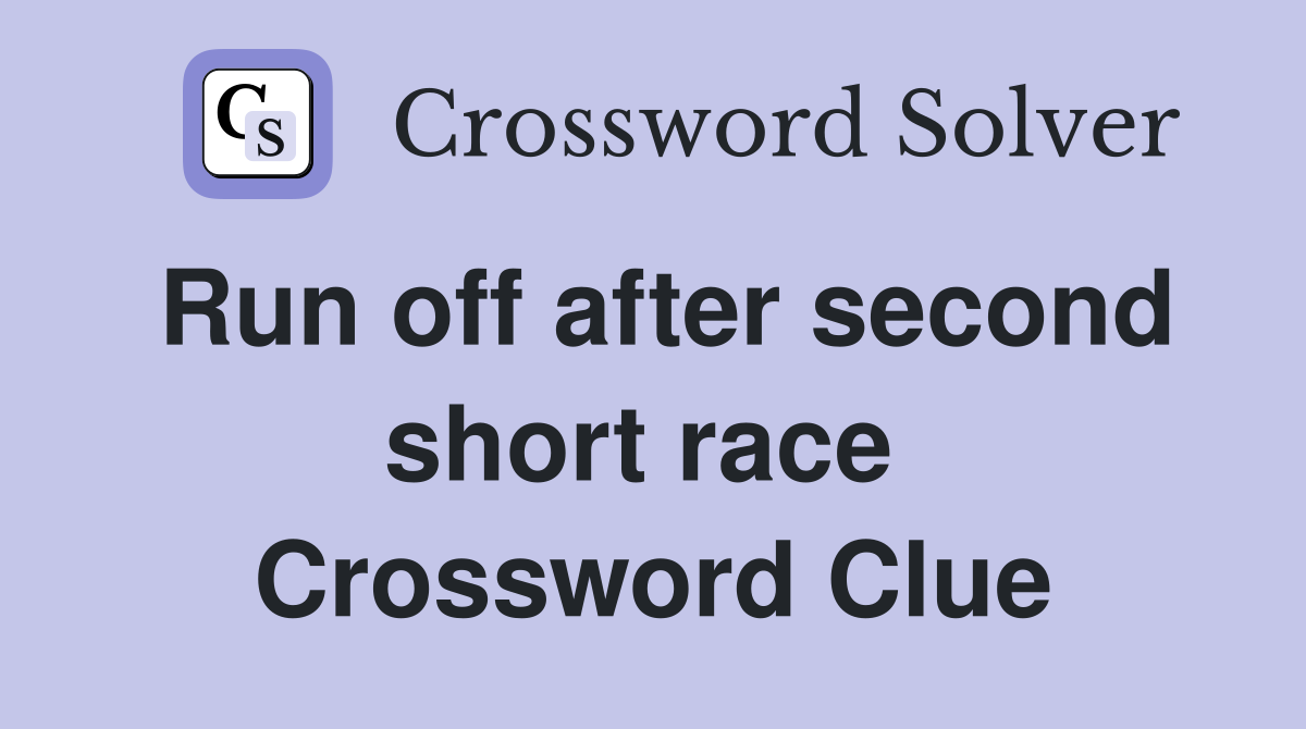 Run off after second short race  Crossword Clue