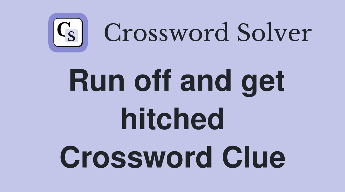 Run off and get hitched Crossword Clue