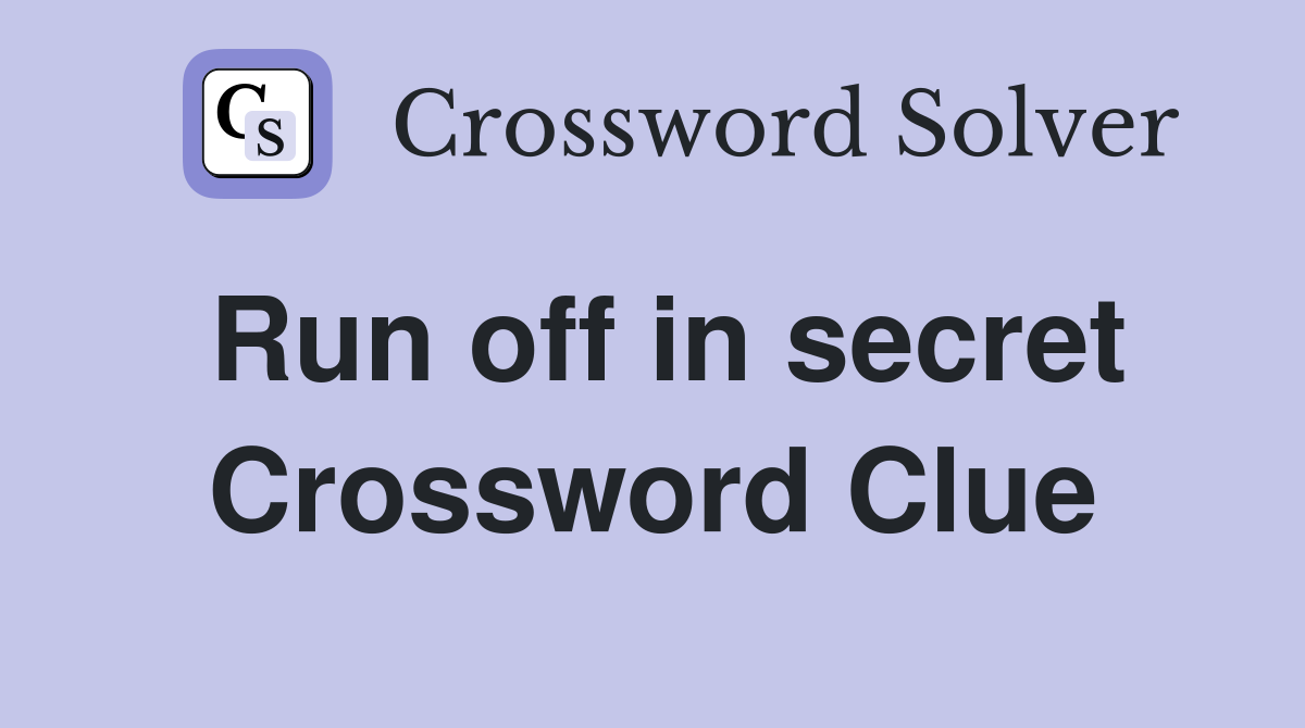 Run off in secret Crossword Clue