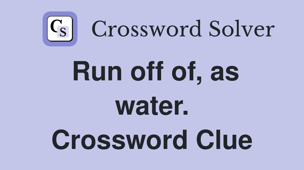 Run off of, as water. Crossword Clue