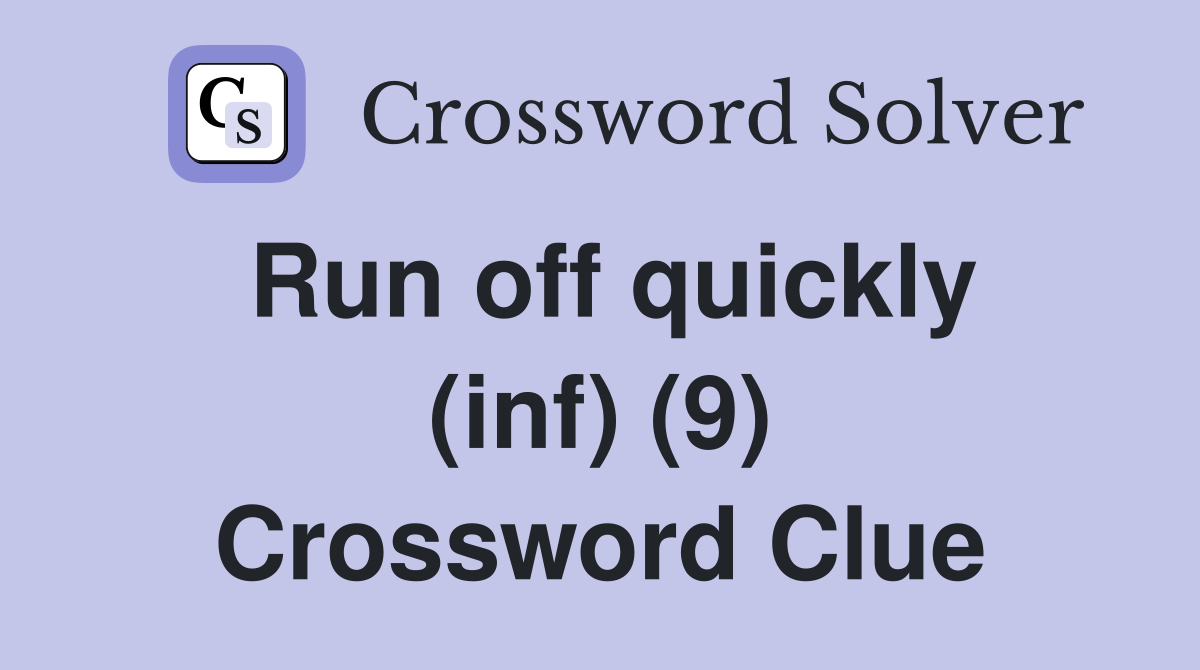 Run off quickly (inf) (9) Crossword Clue