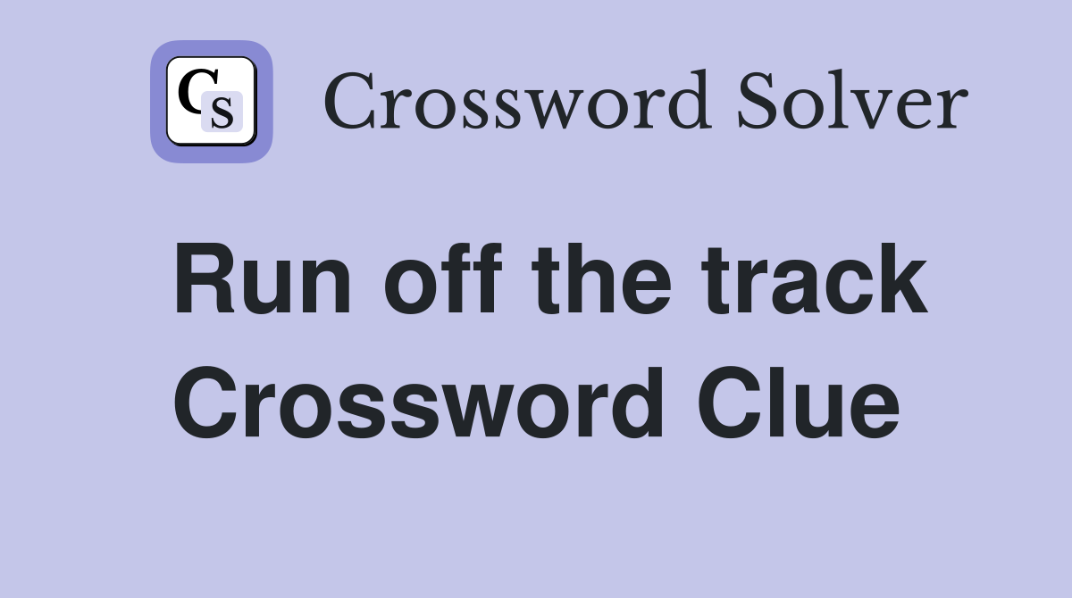 Run off the track Crossword Clue
