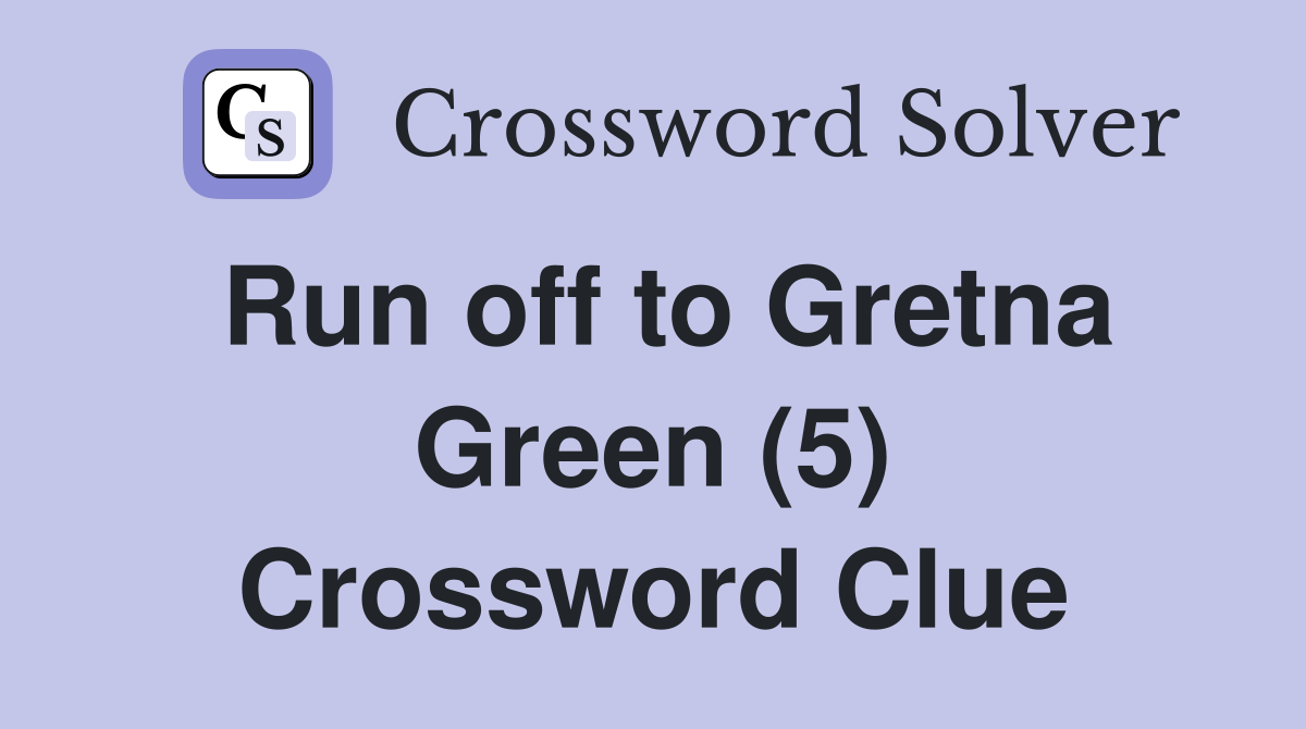 Run off to Gretna Green (5) Crossword Clue