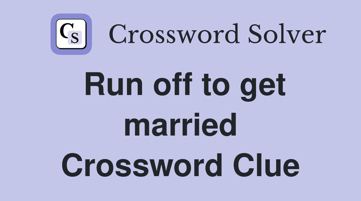 Run off to get married Crossword Clue