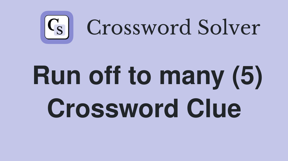 Run off to many (5) Crossword Clue