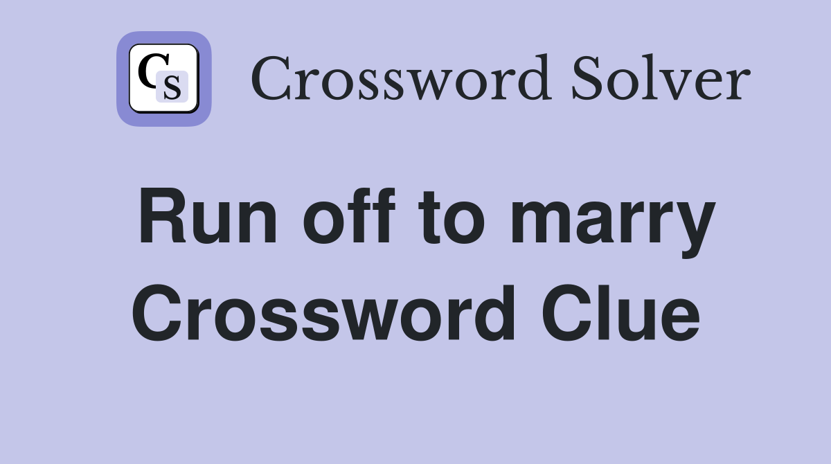 Run off to marry Crossword Clue