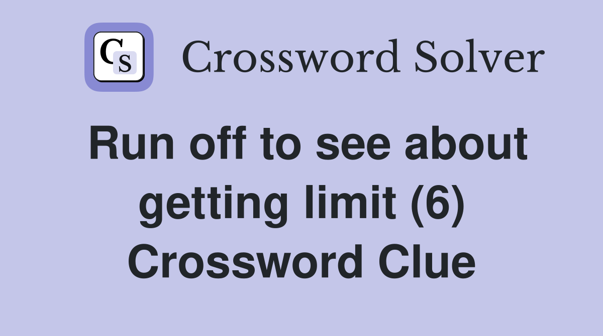 Run off to see about getting limit (6) Crossword Clue