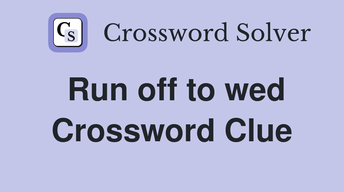 Run off to wed Crossword Clue