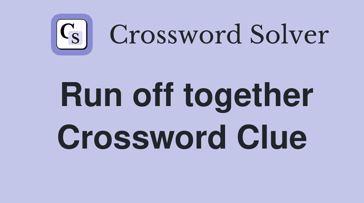 Run off together Crossword Clue