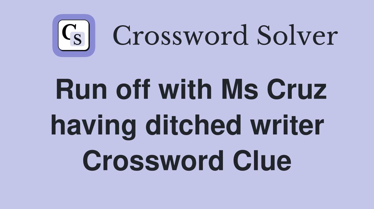 Run off with Ms Cruz having ditched writer Crossword Clue
